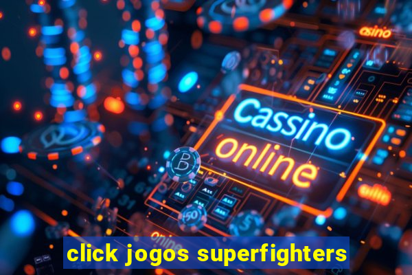 click jogos superfighters